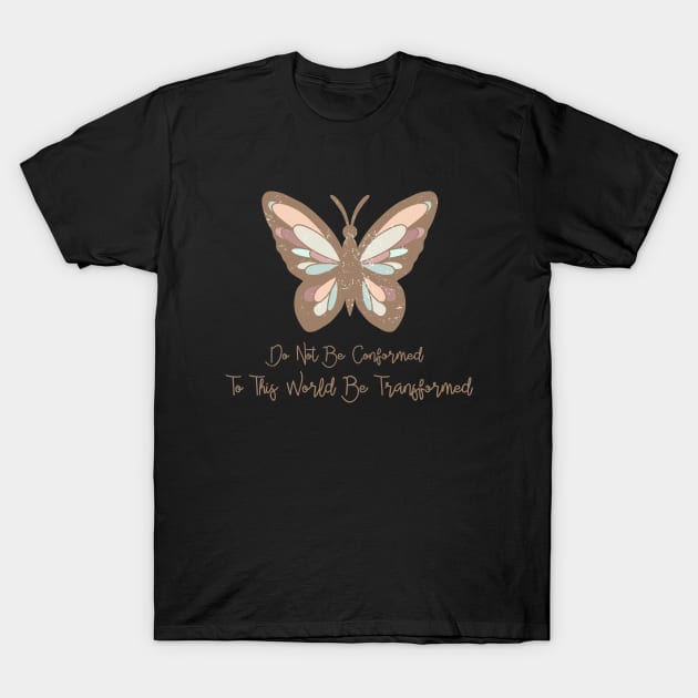 Do not be conformed to this world be transformed Christian T-Shirt by Brotherintheeast